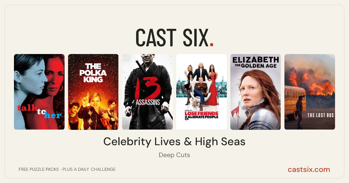 Celebrity Lives & High Seas: a Cast Six movie puzzle. Six movie posters in a row: Talk to Her, The Polka King, 13 Assassins, How to Lose Friends & Alienate People, Elizabeth: The Golden Age, The Lost Bus. Six movies, six categories, three checks. Free to play at castsix.com.