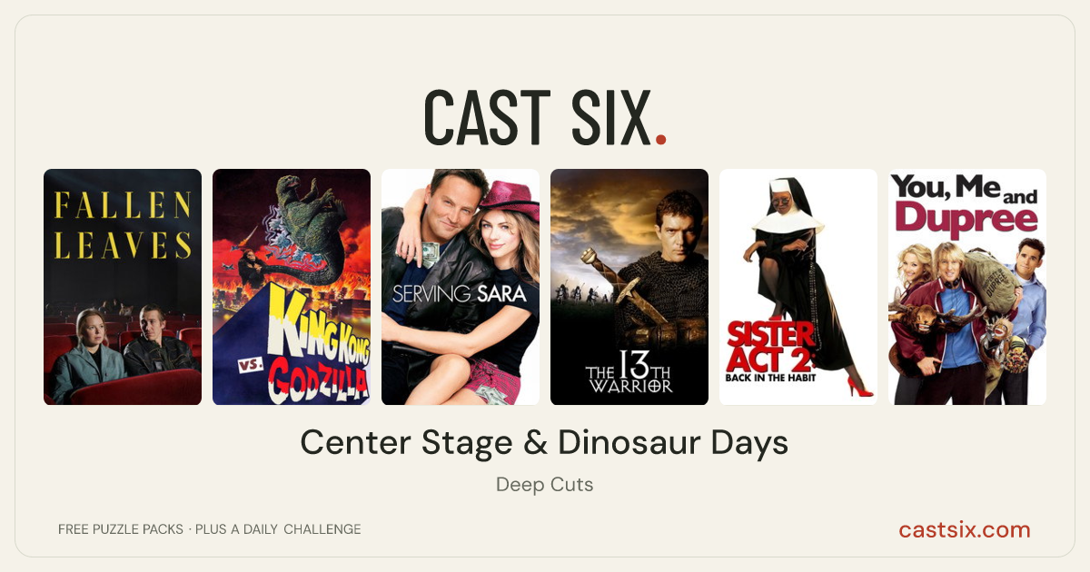 Center Stage & Dinosaur Days: a Cast Six movie puzzle. Six movie posters in a row: Fallen Leaves, King Kong vs. Godzilla, Serving Sara, The 13th Warrior, Sister Act 2: Back in the Habit, You, Me and Dupree. Six movies, six categories, three checks. Free to play at castsix.com.