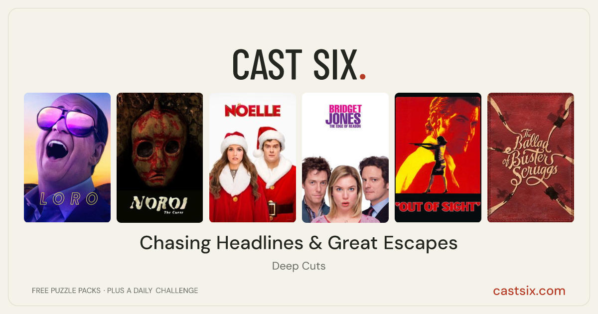 Chasing Headlines & Great Escapes: a Cast Six movie puzzle. Six movie posters in a row: Loro, Noroi: The Curse, Noelle, Bridget Jones: The Edge of Reason, Out of Sight, The Ballad of Buster Scruggs. Six movies, six categories, three checks. Free to play at castsix.com.