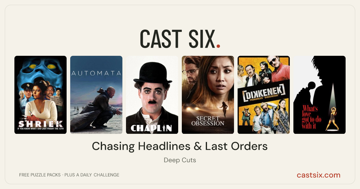 Chasing Headlines & Last Orders: a Cast Six movie puzzle. Six movie posters in a row: Shriek If You Know What I Did Last Friday the 13th, Automata, Chaplin, Secret Obsession, Dikkenek, What's Love Got to Do with It. Six movies, six categories, three checks. Free to play at castsix.com.