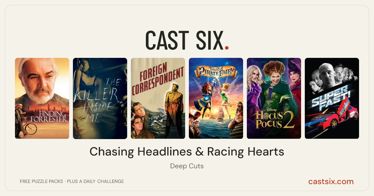 Chasing Headlines & Racing Hearts: a Cast Six movie puzzle. Six movie posters in a row: Finding Forrester, The Killer Inside Me, Foreign Correspondent, Tinker Bell and the Pirate Fairy, Hocus Pocus 2, Superfast!. Six movies, six categories, three checks. Free to play at castsix.com.