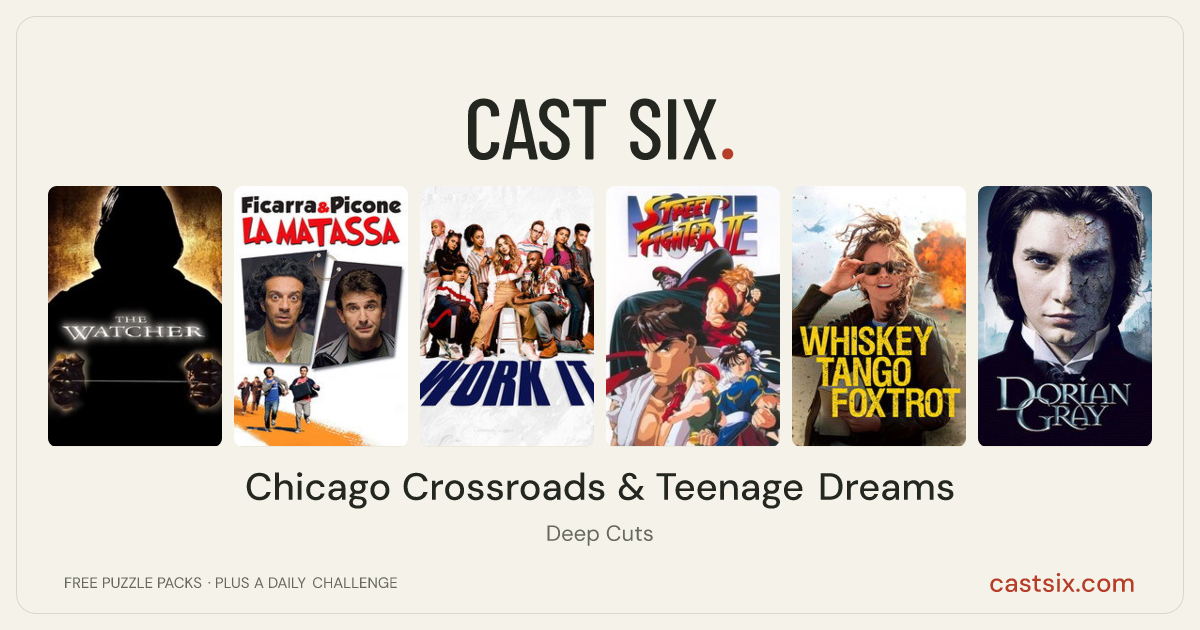 Chicago Crossroads & Teenage Dreams: a Cast Six movie puzzle. Six movie posters in a row: The Watcher, La matassa, Work It, Street Fighter II: The Animated Movie, Whiskey Tango Foxtrot, Dorian Gray. Six movies, six categories, three checks. Free to play at castsix.com.