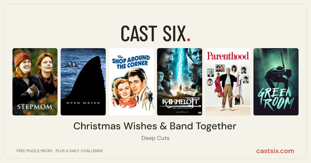 Christmas Wishes & Band Together: a Cast Six movie puzzle. Six movie posters in a row: Stepmom, Open Water, The Shop Around the Corner, Kaamelott: The First Chapter, Parenthood, Green Room. Six movies, six categories, three checks. Free to play at castsix.com.
