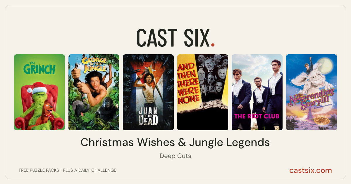 Christmas Wishes & Jungle Legends: a Cast Six movie puzzle. Six movie posters in a row: The Grinch, George of the Jungle, Juan of the Dead, And Then There Were None, The Riot Club, The NeverEnding Story III. Six movies, six categories, three checks. Free to play at castsix.com.