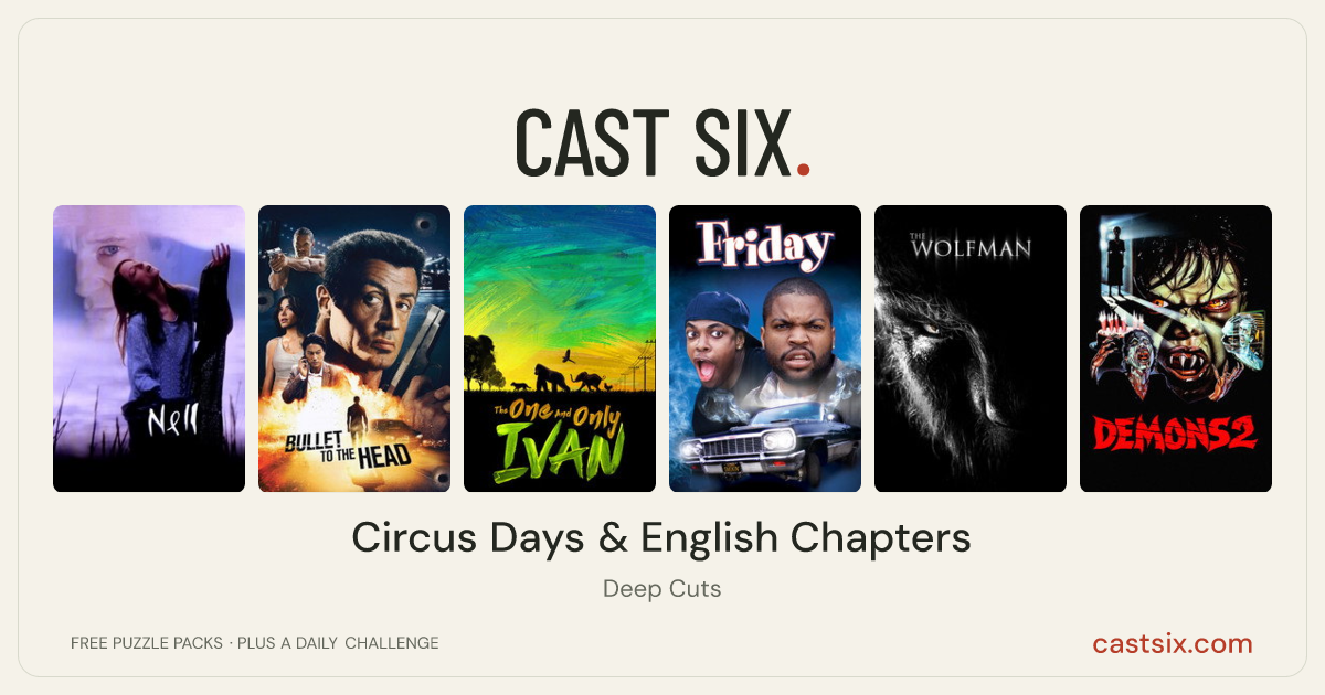 Circus Days & English Chapters: a Cast Six movie puzzle. Six movie posters in a row: Nell, Bullet to the Head, The One and Only Ivan, Friday, The Wolfman, Demons 2. Six movies, six categories, three checks. Free to play at castsix.com.