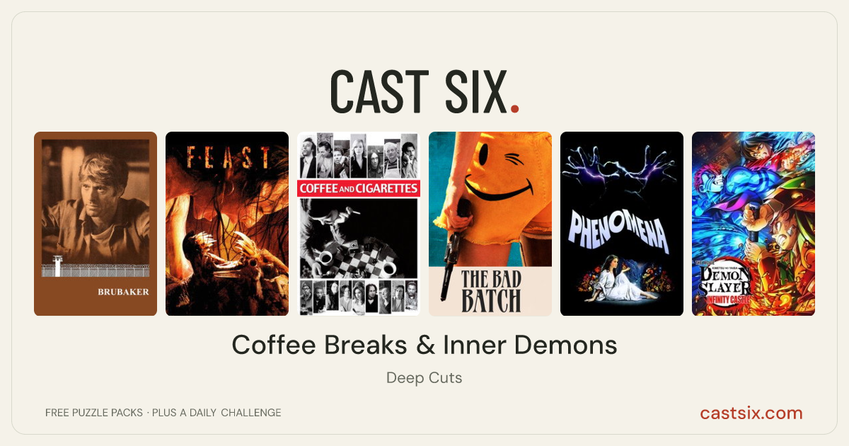 Coffee Breaks & Inner Demons: a Cast Six movie puzzle. Six movie posters in a row: Brubaker, Feast, Coffee and Cigarettes, The Bad Batch, Phenomena, Demon Slayer: Kimetsu no Yaiba Infinity Castle. Six movies, six categories, three checks. Free to play at castsix.com.