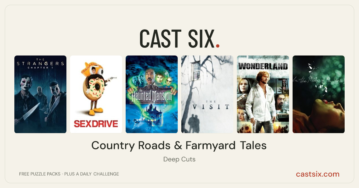 Country Roads & Farmyard Tales: a Cast Six movie puzzle. Six movie posters in a row: The Strangers: Chapter 1, Sex Drive, The Haunted Mansion, The Visit, Wonderland, In the Realm of the Senses. Six movies, six categories, three checks. Free to play at castsix.com.