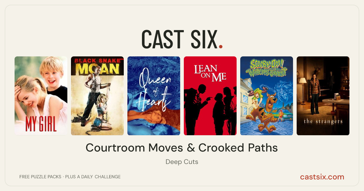 Courtroom Moves & Crooked Paths: a Cast Six movie puzzle. Six movie posters in a row: My Girl, Black Snake Moan, Queen of Hearts, Lean On Me, Scooby-Doo! and the Witch's Ghost, The Strangers. Six movies, six categories, three checks. Free to play at castsix.com.