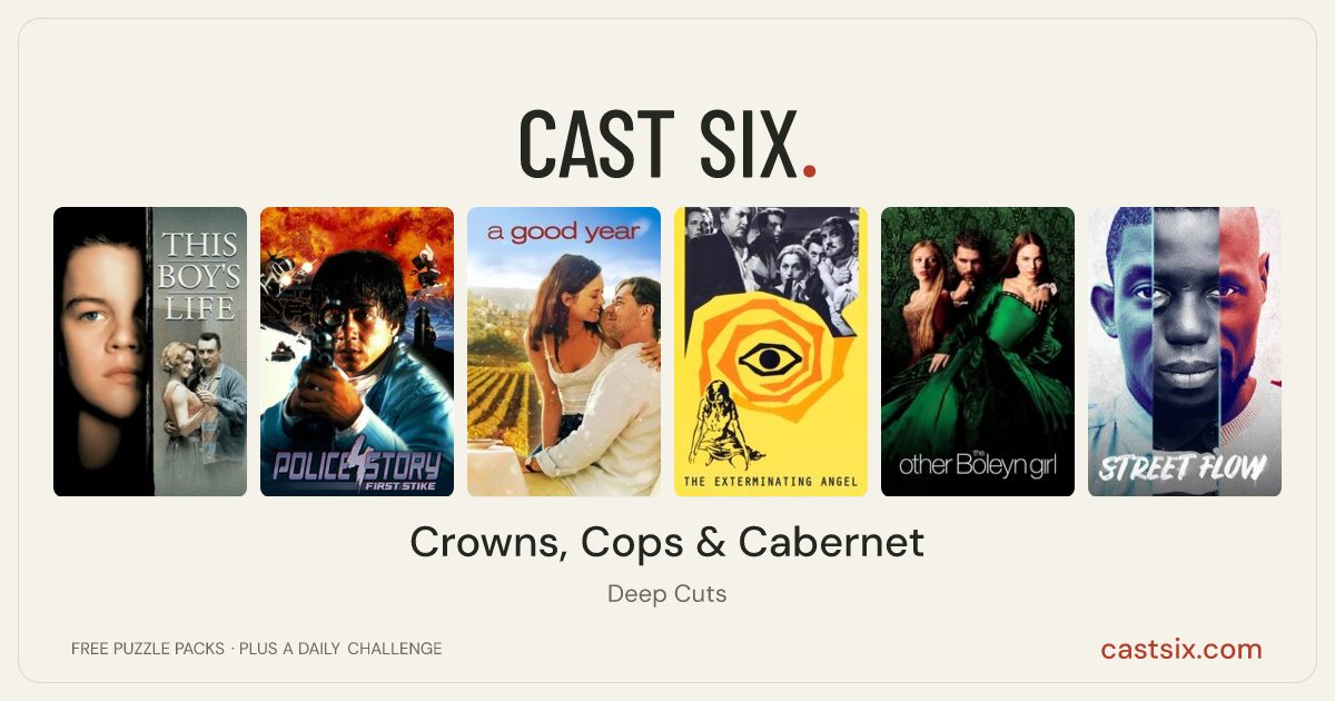 Crowns, Cops & Cabernet: a Cast Six movie puzzle. Six movie posters in a row: This Boy's Life, Police Story 4: First Strike, A Good Year, The Exterminating Angel, The Other Boleyn Girl, Street Flow. Six movies, six categories, three checks. Free to play at castsix.com.