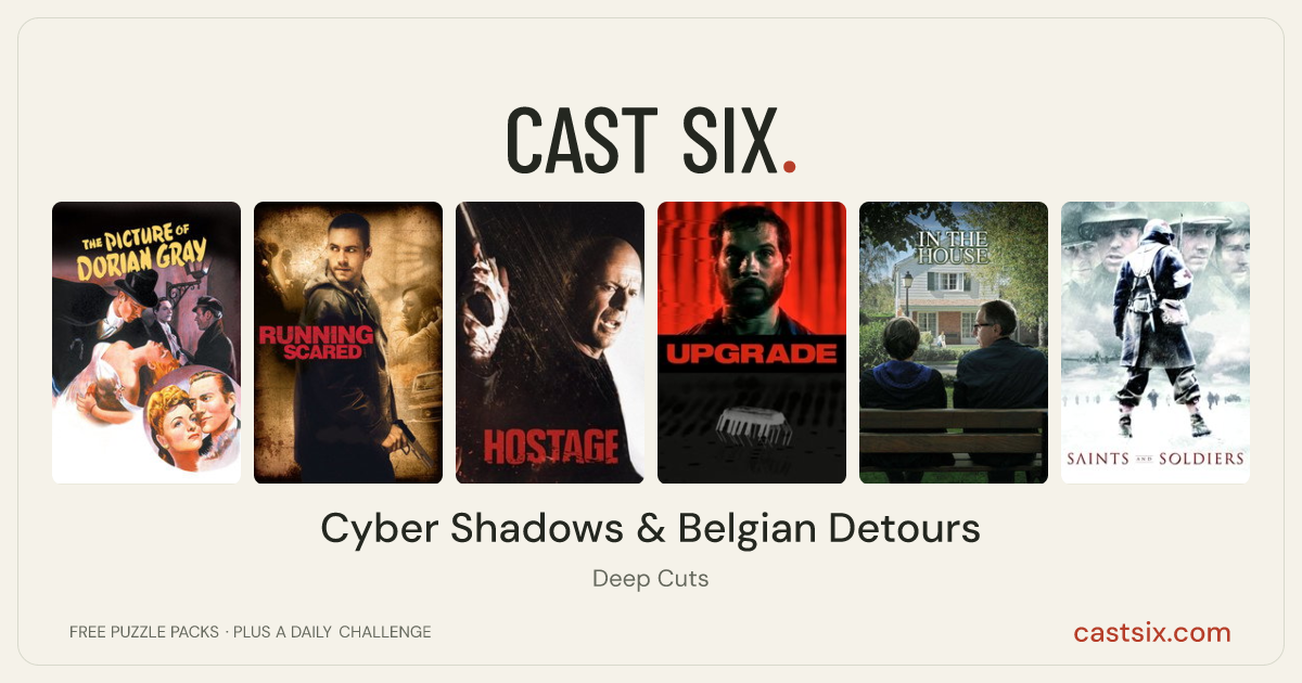 Cyber Shadows & Belgian Detours: a Cast Six movie puzzle. Six movie posters in a row: The Picture of Dorian Gray, Running Scared, Hostage, Upgrade, In the House, Saints and Soldiers. Six movies, six categories, three checks. Free to play at castsix.com.