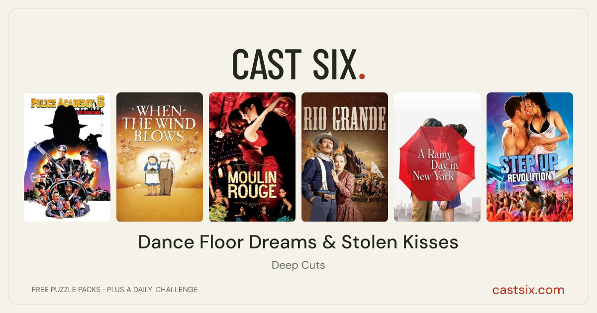 Dance Floor Dreams & Stolen Kisses: a Cast Six movie puzzle. Six movie posters in a row: Police Academy 6: City Under Siege, When the Wind Blows, Moulin Rouge!, Rio Grande, A Rainy Day in New York, Step Up Revolution. Six movies, six categories, three checks. Free to play at castsix.com.
