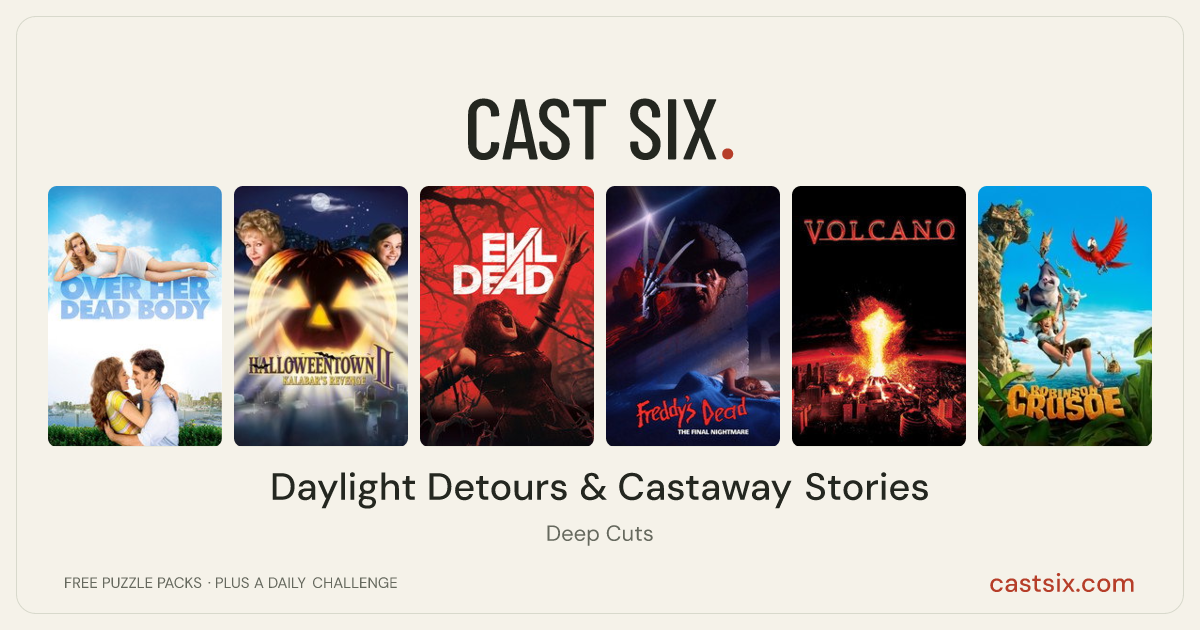 Daylight Detours & Castaway Stories: a Cast Six movie puzzle. Six movie posters in a row: Over Her Dead Body, Halloweentown II: Kalabar's Revenge, Evil Dead, Freddy's Dead: The Final Nightmare, Volcano, Robinson Crusoe. Six movies, six categories, three checks. Free to play at castsix.com.