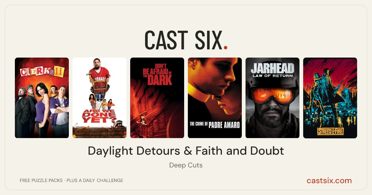 Daylight Detours & Faith and Doubt: a Cast Six movie puzzle. Six movie posters in a row: Clerks II, Are We Done Yet?, Don't Be Afraid of the Dark, The Crime of Padre Amaro, Jarhead: Law of Return, Streets of Fire. Six movies, six categories, three checks. Free to play at castsix.com.