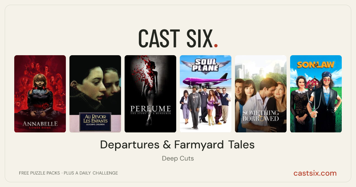 Departures & Farmyard Tales: a Cast Six movie puzzle. Six movie posters in a row: Annabelle Comes Home, Au Revoir les Enfants, Perfume: The Story of a Murderer, Soul Plane, Something Borrowed, Son in Law. Six movies, six categories, three checks. Free to play at castsix.com.
