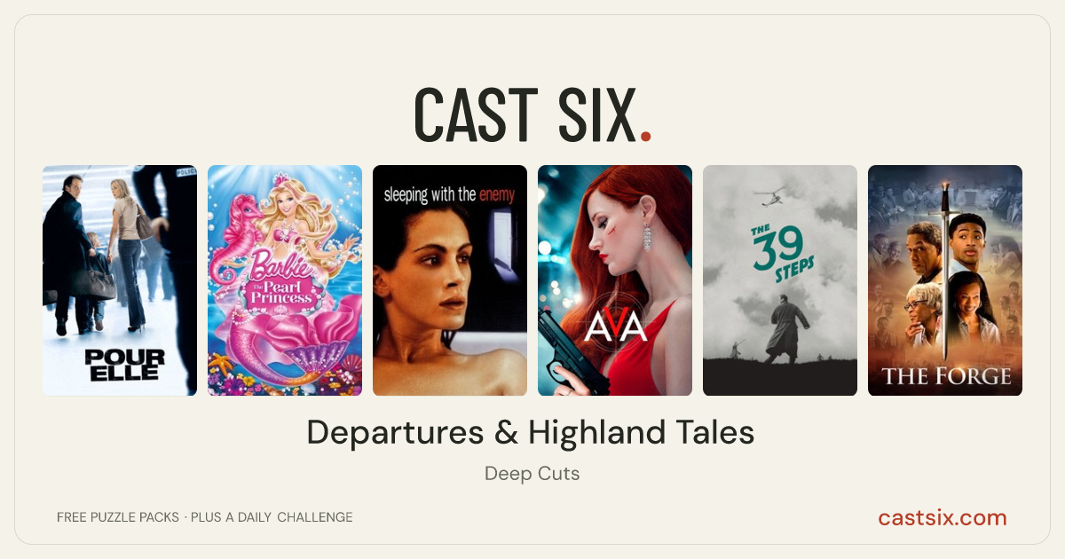 Departures & Highland Tales: a Cast Six movie puzzle. Six movie posters in a row: Anything for Her, Barbie: The Pearl Princess, Sleeping with the Enemy, Ava, The 39 Steps, The Forge. Six movies, six categories, three checks. Free to play at castsix.com.