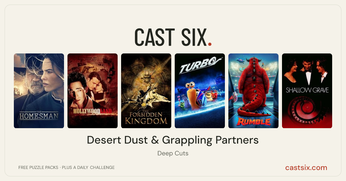 Desert Dust & Grappling Partners: a Cast Six movie puzzle. Six movie posters in a row: The Homesman, Hollywoodland, The Forbidden Kingdom, Turbo, Rumble, Shallow Grave. Six movies, six categories, three checks. Free to play at castsix.com.