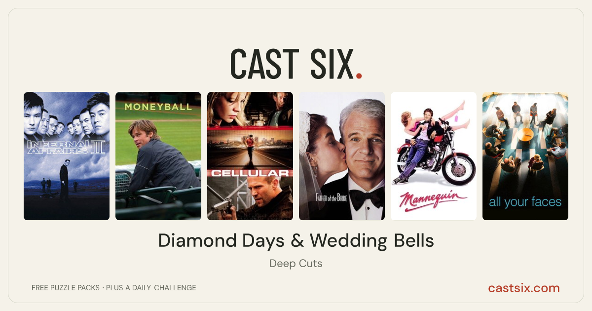 Diamond Days & Wedding Bells: a Cast Six movie puzzle. Six movie posters in a row: Infernal Affairs II, Moneyball, Cellular, Father of the Bride, Mannequin, All Your Faces. Six movies, six categories, three checks. Free to play at castsix.com.