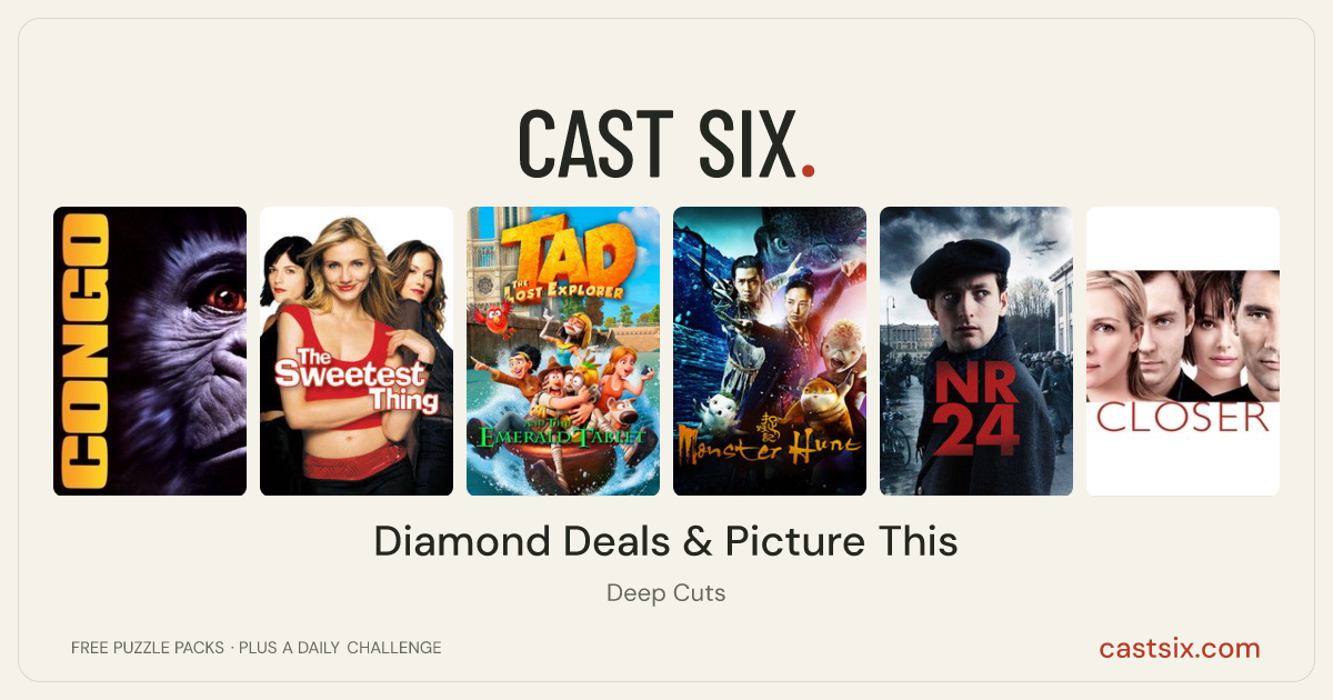 Diamond Deals & Picture This: a Cast Six movie puzzle. Six movie posters in a row: Congo, The Sweetest Thing, Tad the Lost Explorer and the Emerald Tablet, Monster Hunt, Number 24, Closer. Six movies, six categories, three checks. Free to play at castsix.com.