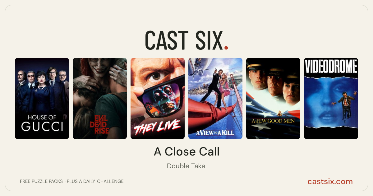 A Close Call: a Cast Six movie puzzle. Six movie posters in a row: House of Gucci, Evil Dead Rise, They Live, A View to a Kill, A Few Good Men, Videodrome. Six movies, six categories, three checks. Free to play at castsix.com.
