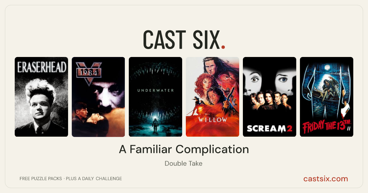 A Familiar Complication: a Cast Six movie puzzle. Six movie posters in a row: Eraserhead, Nineteen Eighty-Four, Underwater, Willow, Scream 2, Friday the 13th Part 2. Six movies, six categories, three checks. Free to play at castsix.com.
