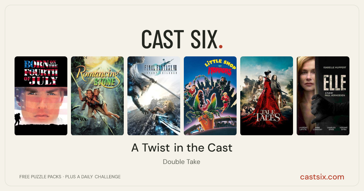 A Twist in the Cast: a Cast Six movie puzzle. Six movie posters in a row: Born on the Fourth of July, Romancing the Stone, Final Fantasy VII: Advent Children, Little Shop of Horrors, Tale of Tales, Elle. Six movies, six categories, three checks. Free to play at castsix.com.