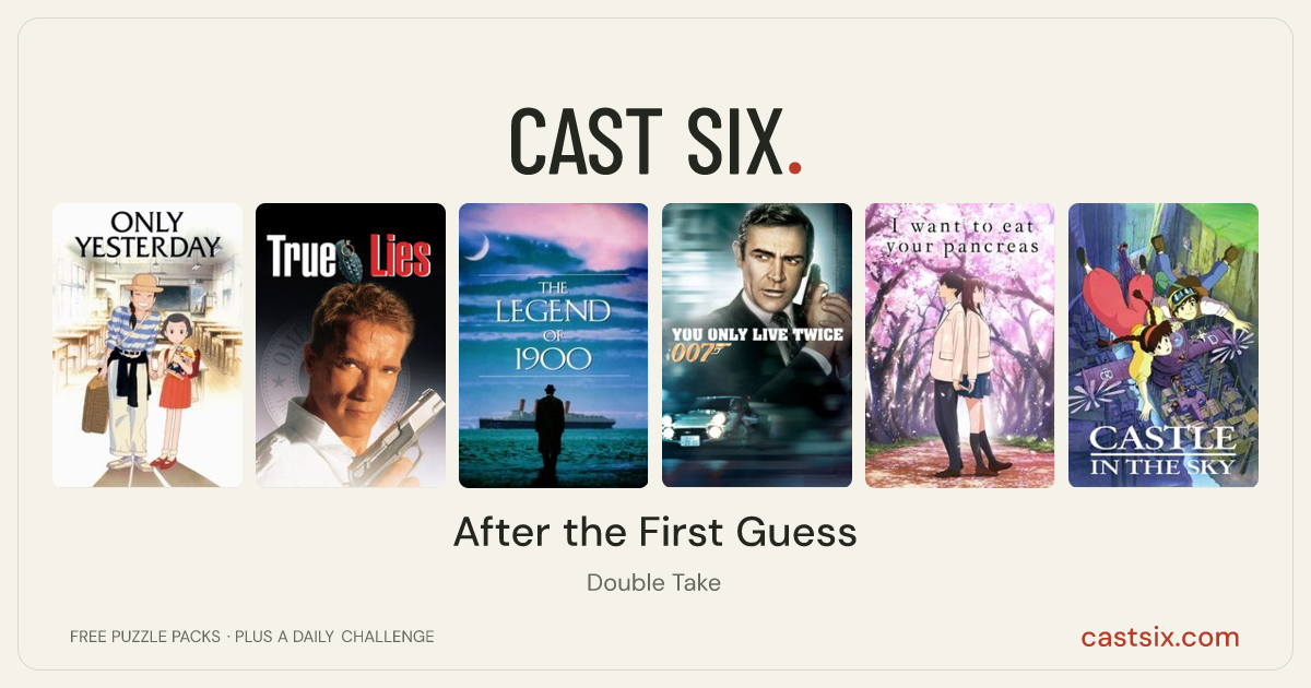 After the First Guess: a Cast Six movie puzzle. Six movie posters in a row: Only Yesterday, True Lies, The Legend of 1900, You Only Live Twice, I Want to Eat Your Pancreas, Castle in the Sky. Six movies, six categories, three checks. Free to play at castsix.com.