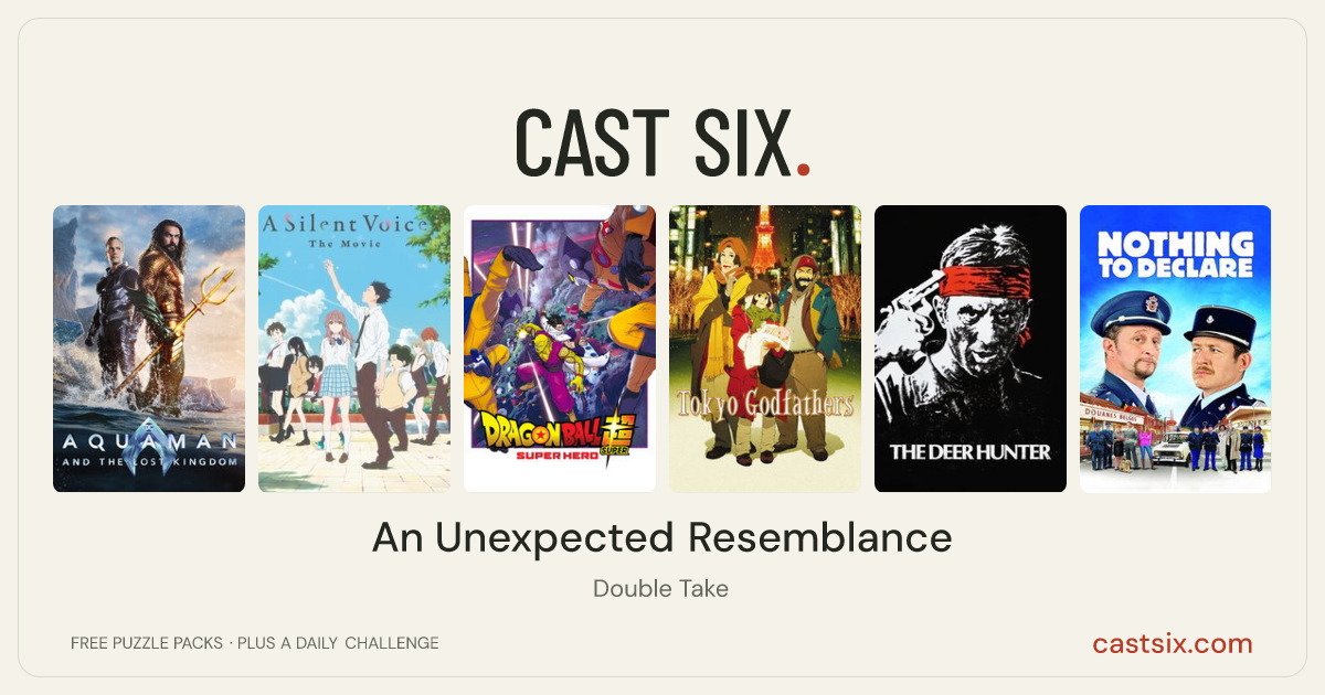 An Unexpected Resemblance: a Cast Six movie puzzle. Six movie posters in a row: Aquaman and the Lost Kingdom, A Silent Voice: The Movie, Dragon Ball Super: Super Hero, Tokyo Godfathers, The Deer Hunter, Nothing to Declare. Six movies, six categories, three checks. Free to play at castsix.com.