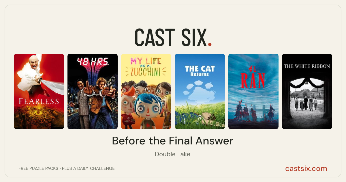 Before the Final Answer: a Cast Six movie puzzle. Six movie posters in a row: Fearless, 48 Hrs., My Life as a Zucchini, The Cat Returns, Ran, The White Ribbon. Six movies, six categories, three checks. Free to play at castsix.com.