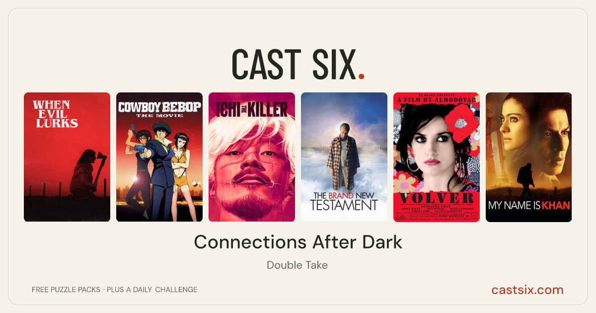 Connections After Dark: a Cast Six movie puzzle. Six movie posters in a row: When Evil Lurks, Cowboy Bebop: The Movie, Ichi the Killer, The Brand New Testament, Volver, My Name Is Khan. Six movies, six categories, three checks. Free to play at castsix.com.