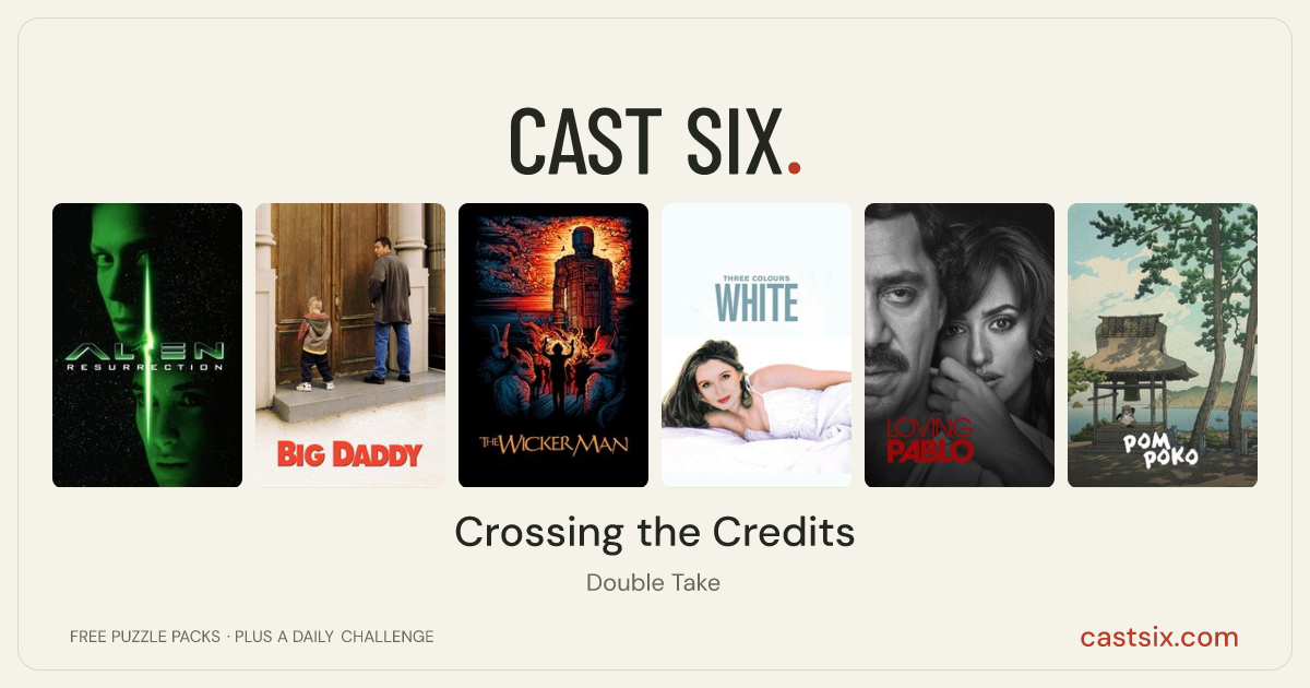 Crossing the Credits: a Cast Six movie puzzle. Six movie posters in a row: Alien Resurrection, Big Daddy, The Wicker Man, Three Colors: White, Loving Pablo, Pom Poko. Six movies, six categories, three checks. Free to play at castsix.com.