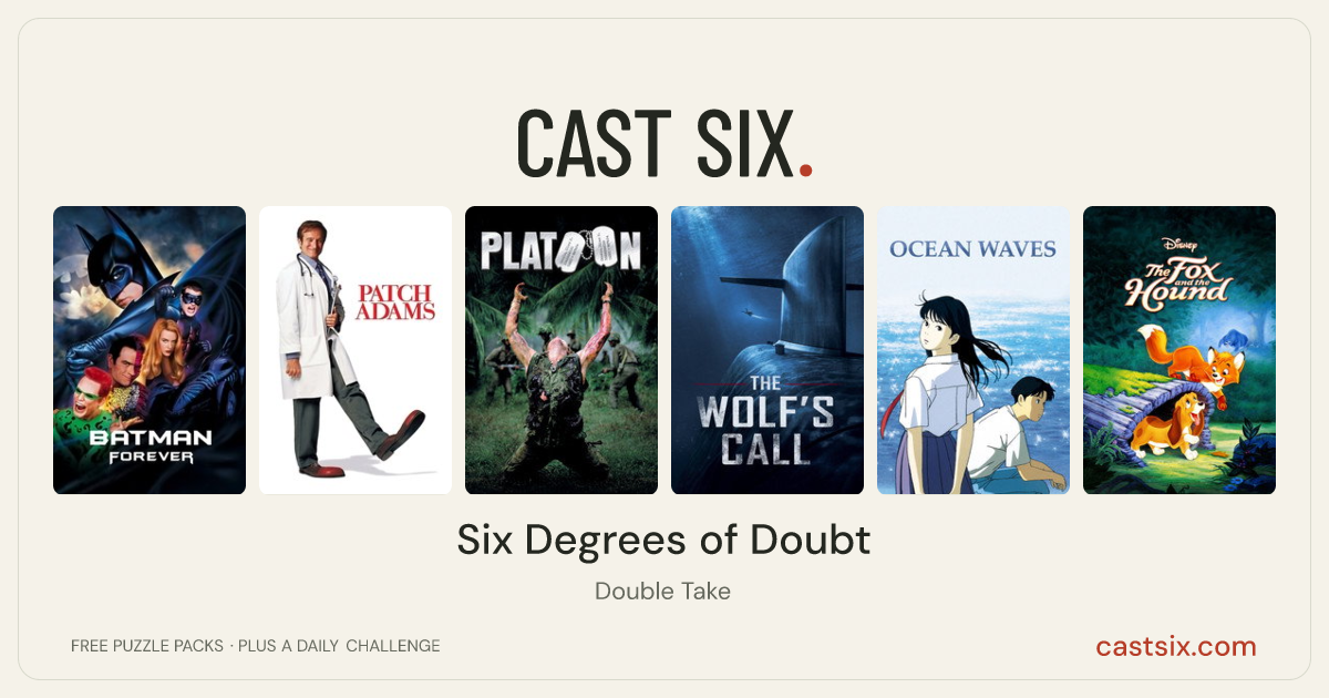 Six Degrees of Doubt: a Cast Six movie puzzle. Six movie posters in a row: Batman Forever, Patch Adams, Platoon, The Wolf's Call, Ocean Waves, The Fox and the Hound. Six movies, six categories, three checks. Free to play at castsix.com.