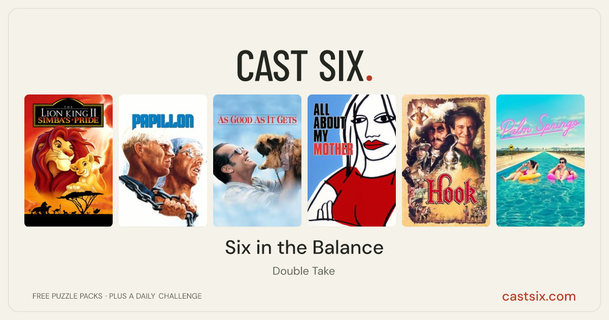 Six in the Balance: a Cast Six movie puzzle. Six movie posters in a row: The Lion King II: Simba's Pride, Papillon, As Good as It Gets, All About My Mother, Hook, Palm Springs. Six movies, six categories, three checks. Free to play at castsix.com.