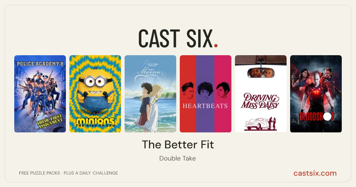 The Better Fit: a Cast Six movie puzzle. Six movie posters in a row: Police Academy 2: Their First Assignment, Minions: The Rise of Gru, When Marnie Was There, Heartbeats, Driving Miss Daisy, Bloodshot. Six movies, six categories, three checks. Free to play at castsix.com.