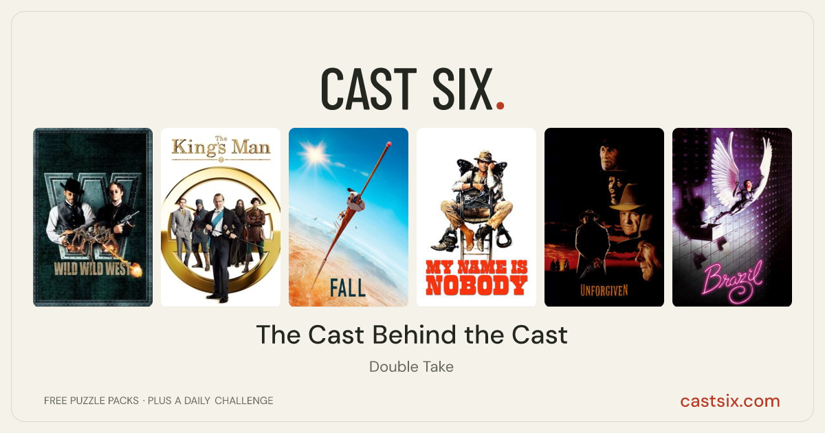 The Cast Behind the Cast: a Cast Six movie puzzle. Six movie posters in a row: Wild Wild West, The King's Man, Fall, My Name Is Nobody, Unforgiven, Brazil. Six movies, six categories, three checks. Free to play at castsix.com.