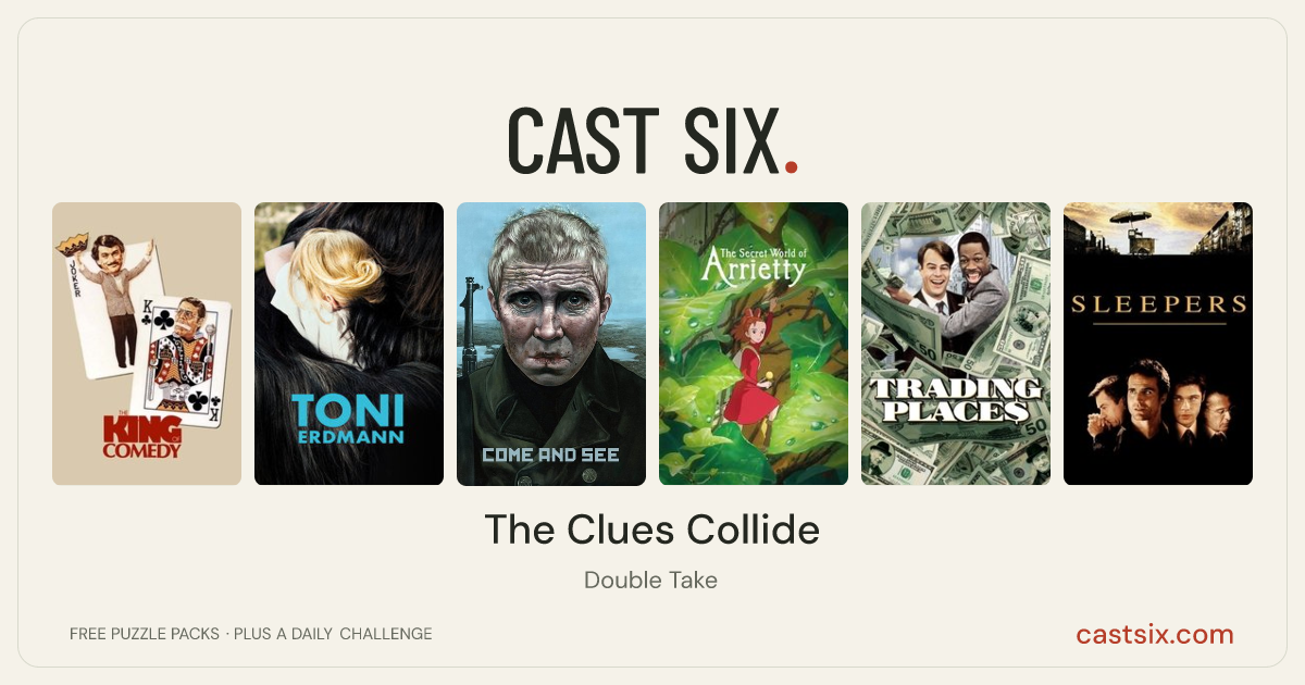 The Clues Collide: a Cast Six movie puzzle. Six movie posters in a row: The King of Comedy, Toni Erdmann, Come and See, The Secret World of Arrietty, Trading Places, Sleepers. Six movies, six categories, three checks. Free to play at castsix.com.