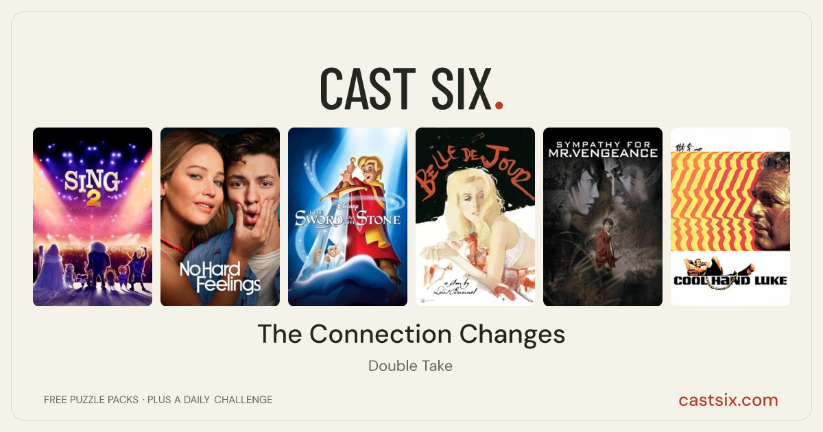 The Connection Changes: a Cast Six movie puzzle. Six movie posters in a row: Sing 2, No Hard Feelings, The Sword in the Stone, Belle de Jour, Sympathy for Mr. Vengeance, Cool Hand Luke. Six movies, six categories, three checks. Free to play at castsix.com.