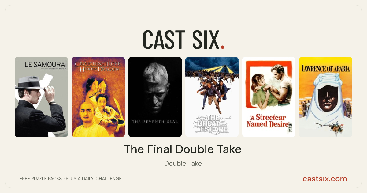 The Final Double Take: a Cast Six movie puzzle. Six movie posters in a row: Le Samouraï, Crouching Tiger, Hidden Dragon, The Seventh Seal, The Great Escape, A Streetcar Named Desire, Lawrence of Arabia. Six movies, six categories, three checks. Free to play at castsix.com.