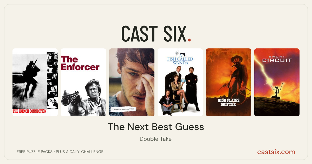 The Next Best Guess: a Cast Six movie puzzle. Six movie posters in a row: The French Connection, The Enforcer, It's Only the End of the World, A Fish Called Wanda, High Plains Drifter, Short Circuit. Six movies, six categories, three checks. Free to play at castsix.com.