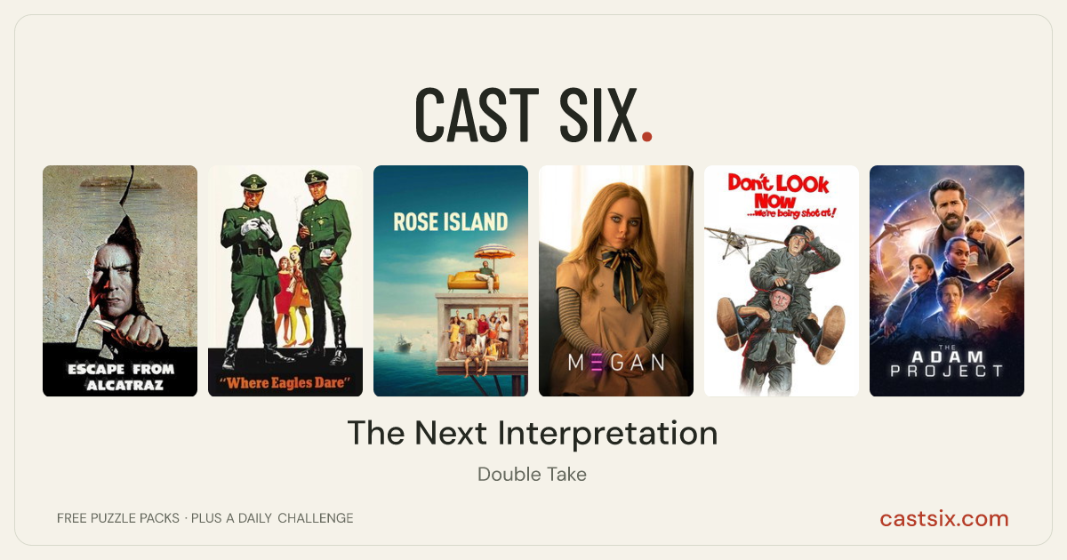 The Next Interpretation: a Cast Six movie puzzle. Six movie posters in a row: Escape from Alcatraz, Where Eagles Dare, Rose Island, M3GAN, Don't Look Now... We're Being Shot At!, The Adam Project. Six movies, six categories, three checks. Free to play at castsix.com.