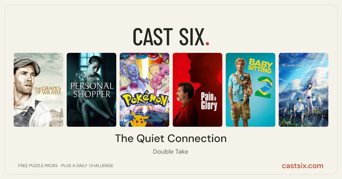 The Quiet Connection: a Cast Six movie puzzle. Six movie posters in a row: The Grapes of Wrath, Personal Shopper, Pokémon: The First Movie, Pain and Glory, Babysitting 2, Weathering with You. Six movies, six categories, three checks. Free to play at castsix.com.