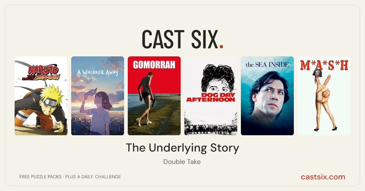 The Underlying Story: a Cast Six movie puzzle. Six movie posters in a row: Naruto Shippuden the Movie, A Whisker Away, Gomorrah, Dog Day Afternoon, The Sea Inside, M*A*S*H. Six movies, six categories, three checks. Free to play at castsix.com.