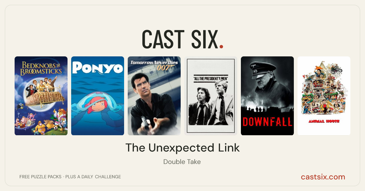 The Unexpected Link: a Cast Six movie puzzle. Six movie posters in a row: Bedknobs and Broomsticks, Ponyo, Tomorrow Never Dies, All the President's Men, Downfall, Animal House. Six movies, six categories, three checks. Free to play at castsix.com.