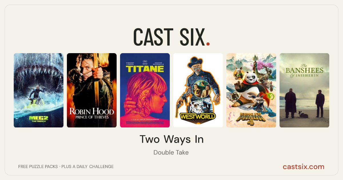 Two Ways In: a Cast Six movie puzzle. Six movie posters in a row: Meg 2: The Trench, Robin Hood: Prince of Thieves, Titane, Westworld, Kung Fu Panda 4, The Banshees of Inisherin. Six movies, six categories, three checks. Free to play at castsix.com.