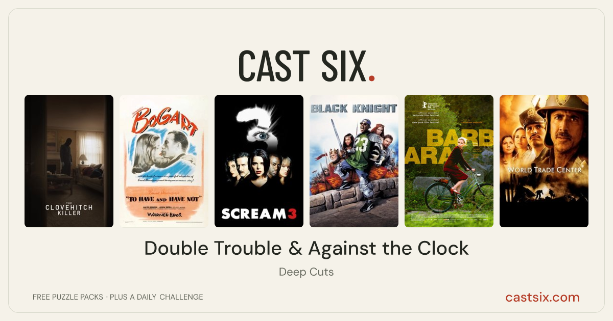 Double Trouble & Against the Clock: a Cast Six movie puzzle. Six movie posters in a row: The Clovehitch Killer, To Have and Have Not, Scream 3, Black Knight, Barbara, World Trade Center. Six movies, six categories, three checks. Free to play at castsix.com.