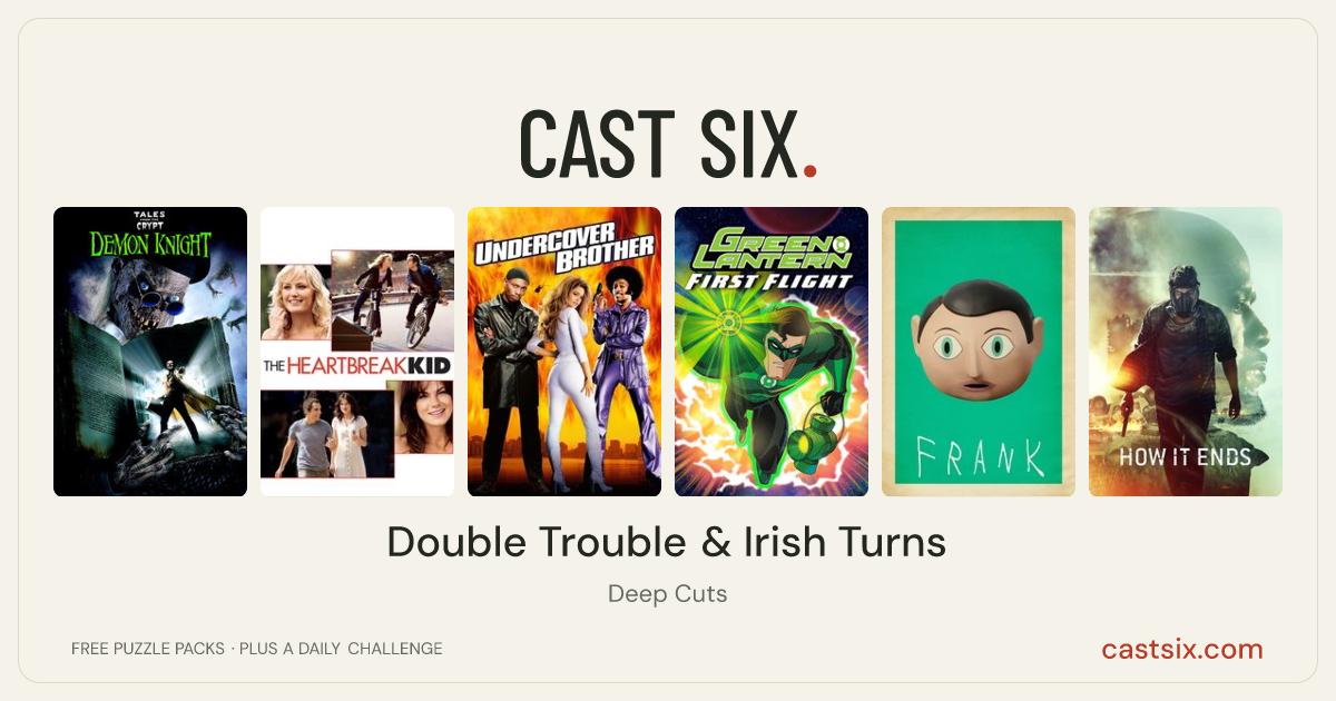 Double Trouble & Irish Turns: a Cast Six movie puzzle. Six movie posters in a row: Tales from the Crypt: Demon Knight, The Heartbreak Kid, Undercover Brother, Green Lantern: First Flight, Frank, How It Ends. Six movies, six categories, three checks. Free to play at castsix.com.
