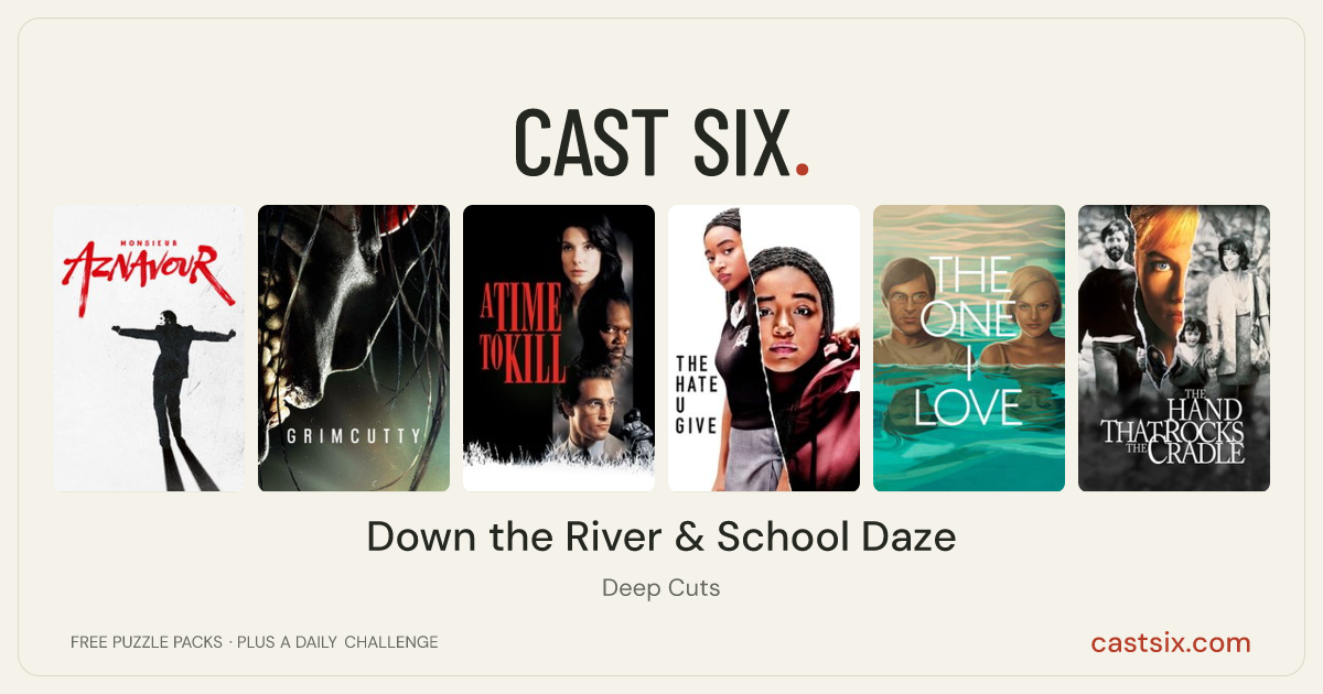 Down the River & School Daze: a Cast Six movie puzzle. Six movie posters in a row: Monsieur Aznavour, Grimcutty, A Time to Kill, The Hate U Give, The One I Love, The Hand That Rocks the Cradle. Six movies, six categories, three checks. Free to play at castsix.com.