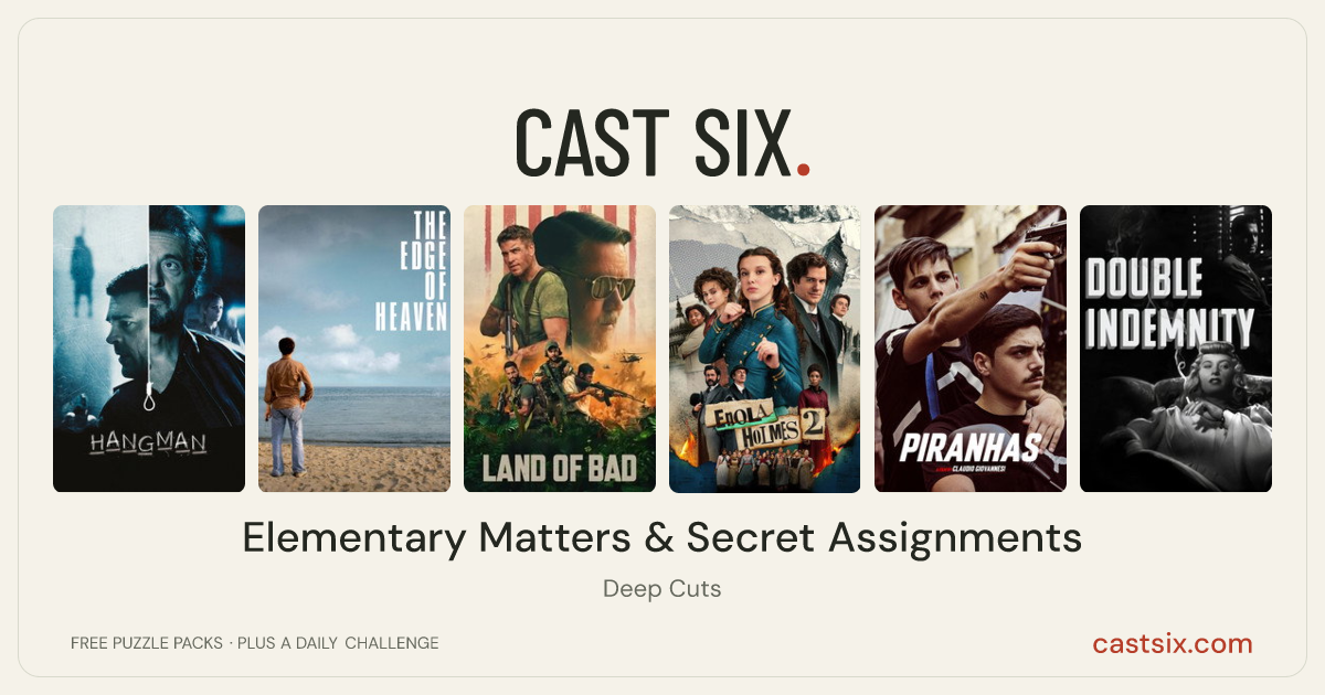 Elementary Matters & Secret Assignments: a Cast Six movie puzzle. Six movie posters in a row: Hangman, The Edge of Heaven, Land of Bad, Enola Holmes 2, Piranhas, Double Indemnity. Six movies, six categories, three checks. Free to play at castsix.com.