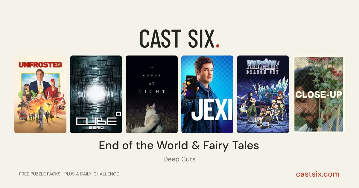 End of the World & Fairy Tales: a Cast Six movie puzzle. Six movie posters in a row: Unfrosted, Cube Zero, It Comes at Night, Jexi, Fairy Tail: Dragon Cry, Close-Up. Six movies, six categories, three checks. Free to play at castsix.com.