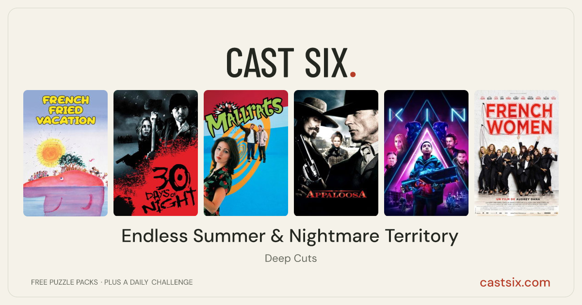 Endless Summer & Nightmare Territory: a Cast Six movie puzzle. Six movie posters in a row: French Fried Vacation, 30 Days of Night, Mallrats, Appaloosa, Kin, French Women. Six movies, six categories, three checks. Free to play at castsix.com.