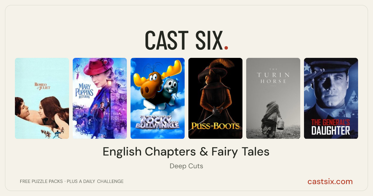 English Chapters & Fairy Tales: a Cast Six movie puzzle. Six movie posters in a row: Romeo and Juliet, Mary Poppins Returns, The Adventures of Rocky & Bullwinkle, Puss in Boots, The Turin Horse, The General's Daughter. Six movies, six categories, three checks. Free to play at castsix.com.